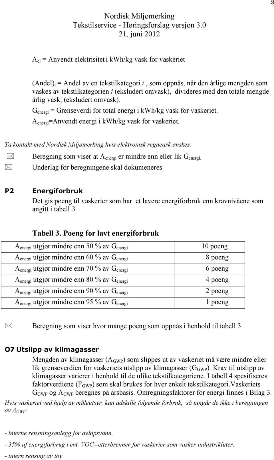 Ta kontakt med hvis elektronisk regneark ønskes. Beregning som viser at A energi er mindre enn eller lik G energi.