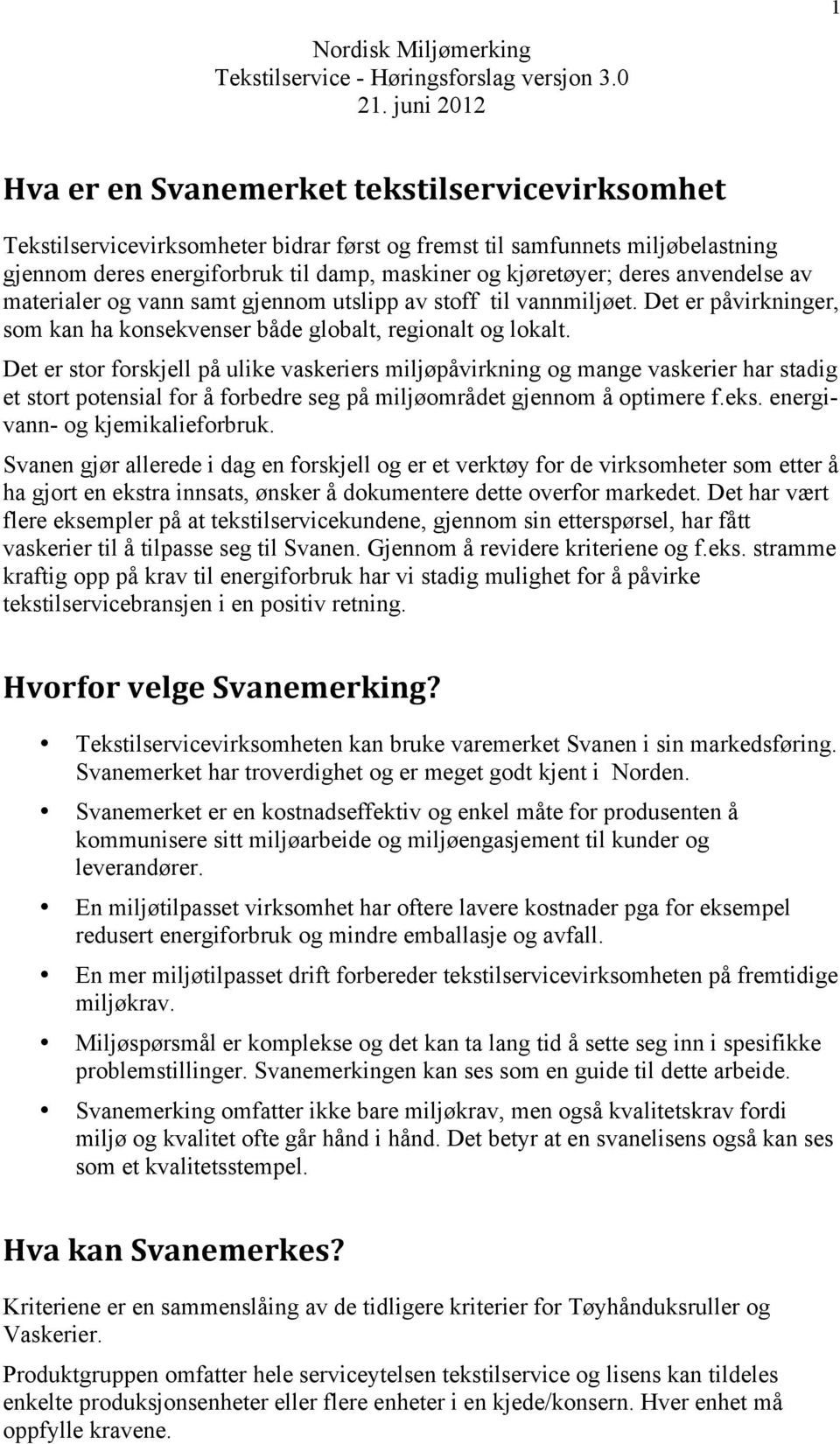 Det er stor forskjell på ulike vaskeriers miljøpåvirkning og mange vaskerier har stadig et stort potensial for å forbedre seg på miljøområdet gjennom å optimere f.eks.