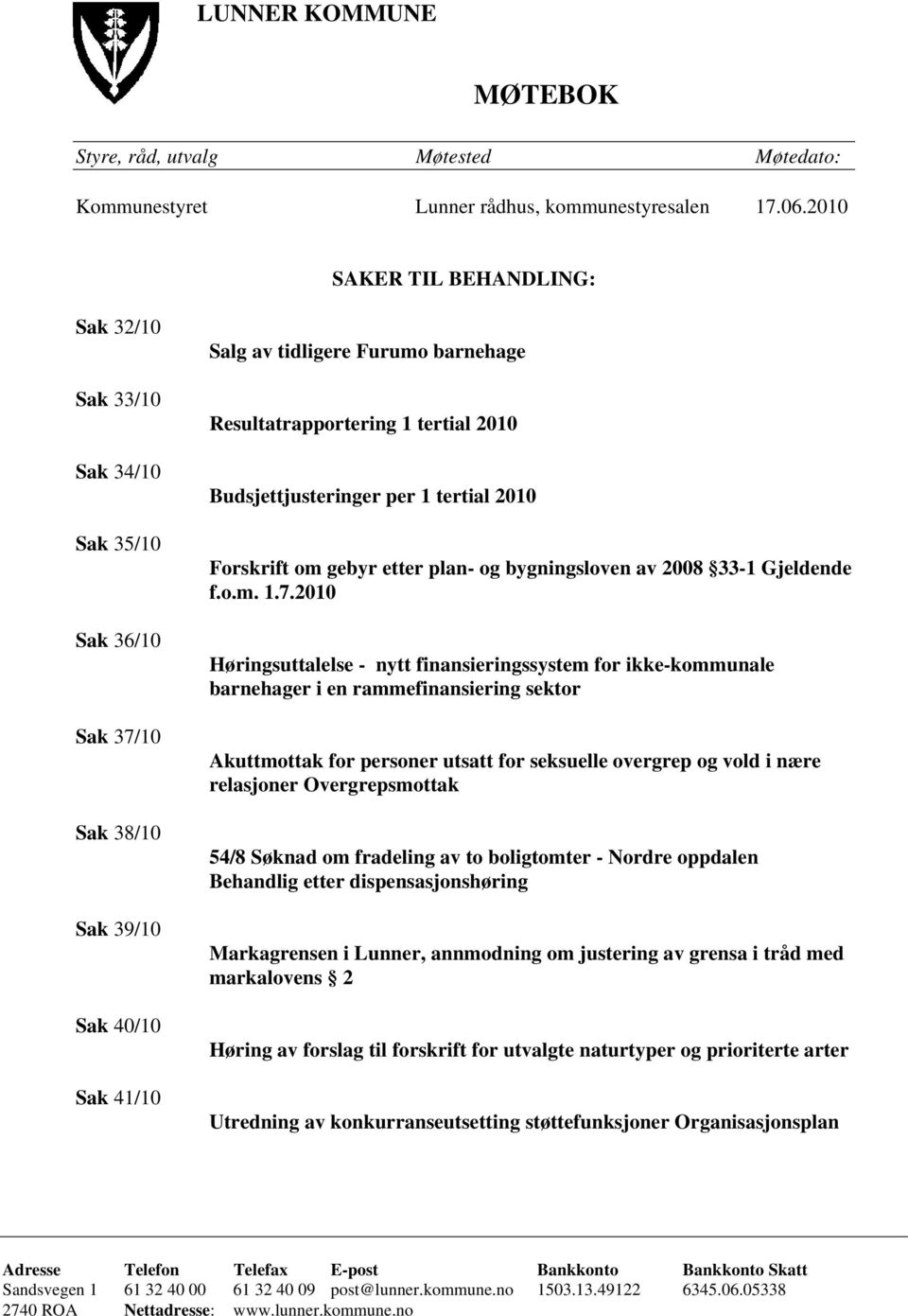 Budsjettjusteringer per 1 tertial 2010 Forskrift om gebyr etter plan- og bygningsloven av 2008 33-1 Gjeldende f.o.m. 1.7.
