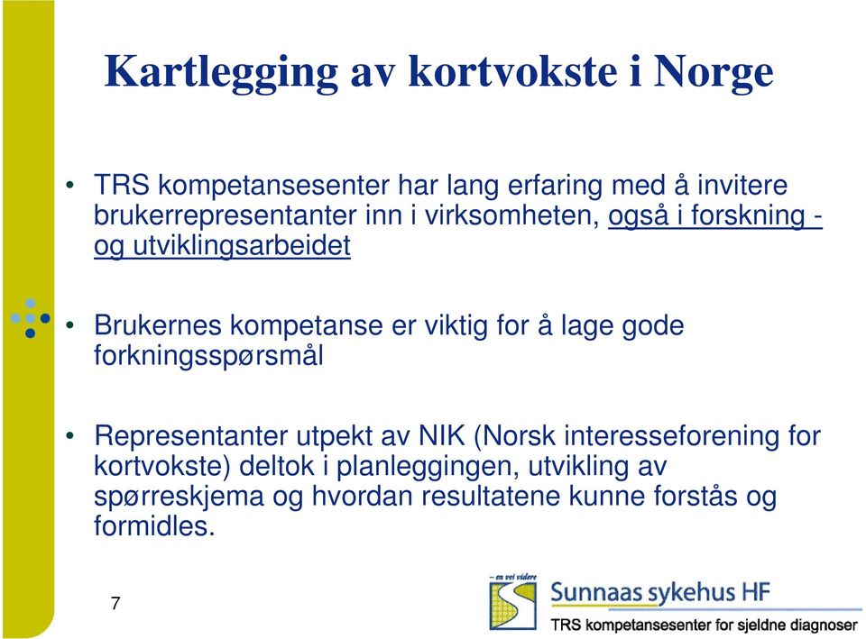 kompetanse er viktig for å lage gode forkningsspørsmål Representanter utpekt av NIK (Norsk