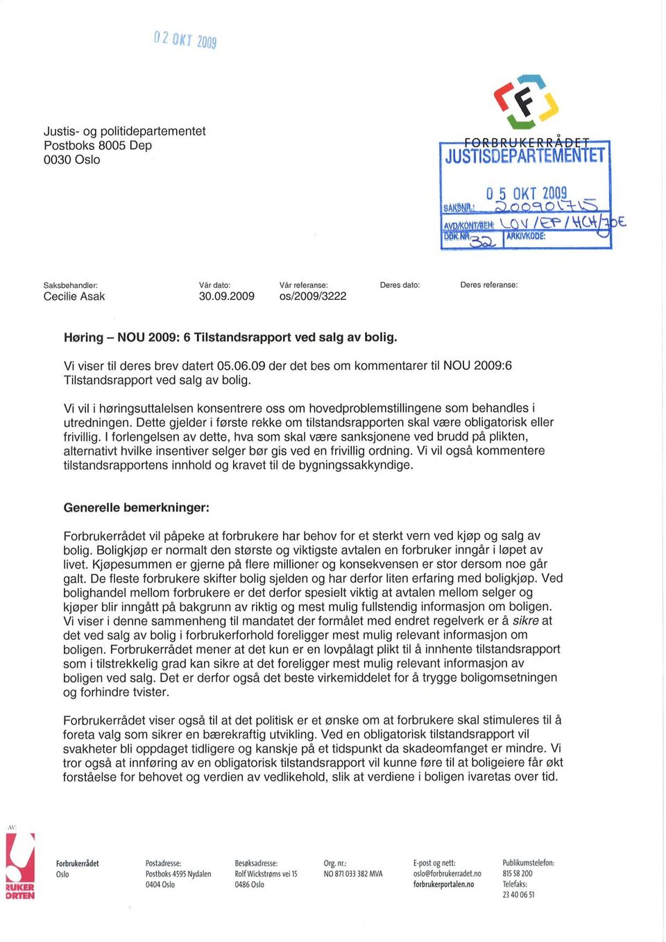 Vi viser til deres brev datert 05.06.09 der det bes om kommentarer til NOU 2009:6 Tilstandsrapport ved salg av bolig.