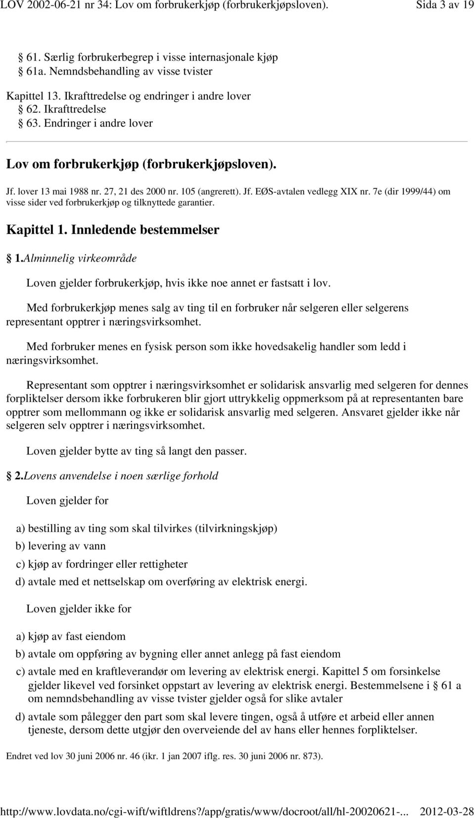 7e (dir 1999/44) om visse sider ved forbrukerkjøp og tilknyttede garantier. Kapittel 1. Innledende bestemmelser 1.