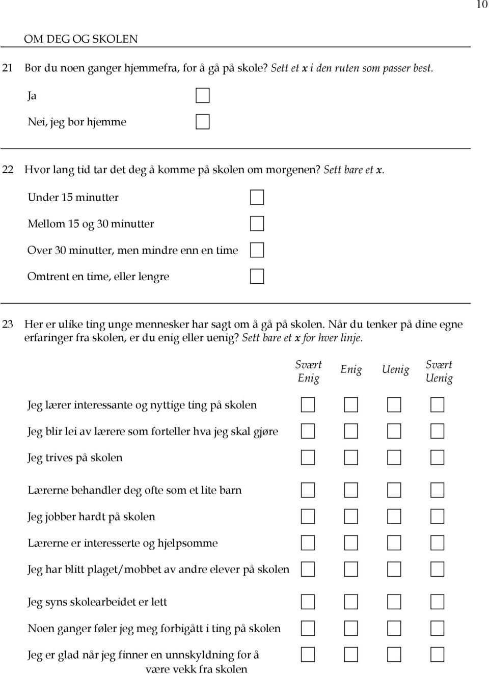 Når du tenker på dine egne erfaringer fra skolen, er du enig eller uenig? Sett bare et x for hver linje.