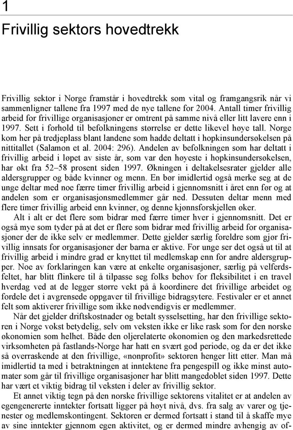 Norge kom her på tredjeplass blant landene som hadde deltatt i hopkinsundersøkelsen på nittitallet (Salamon et al. 2004: 296).