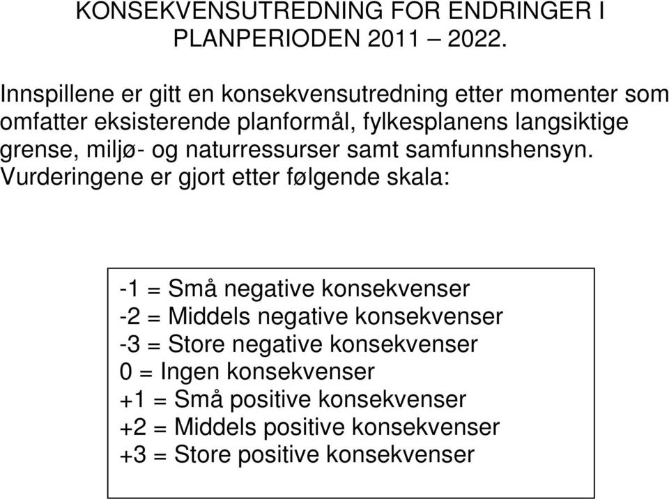 grense, miljø- og naturressurser samt samfunnshensyn.