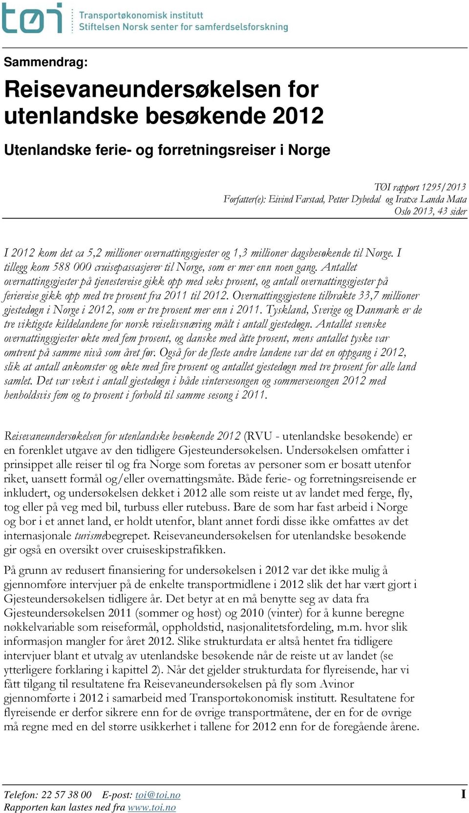 Antallet overnattingsgjester på tjenestereise gikk opp med seks prosent, og antall overnattingsgjester på feriereise gikk opp med tre prosent fra 2011 til 2012.