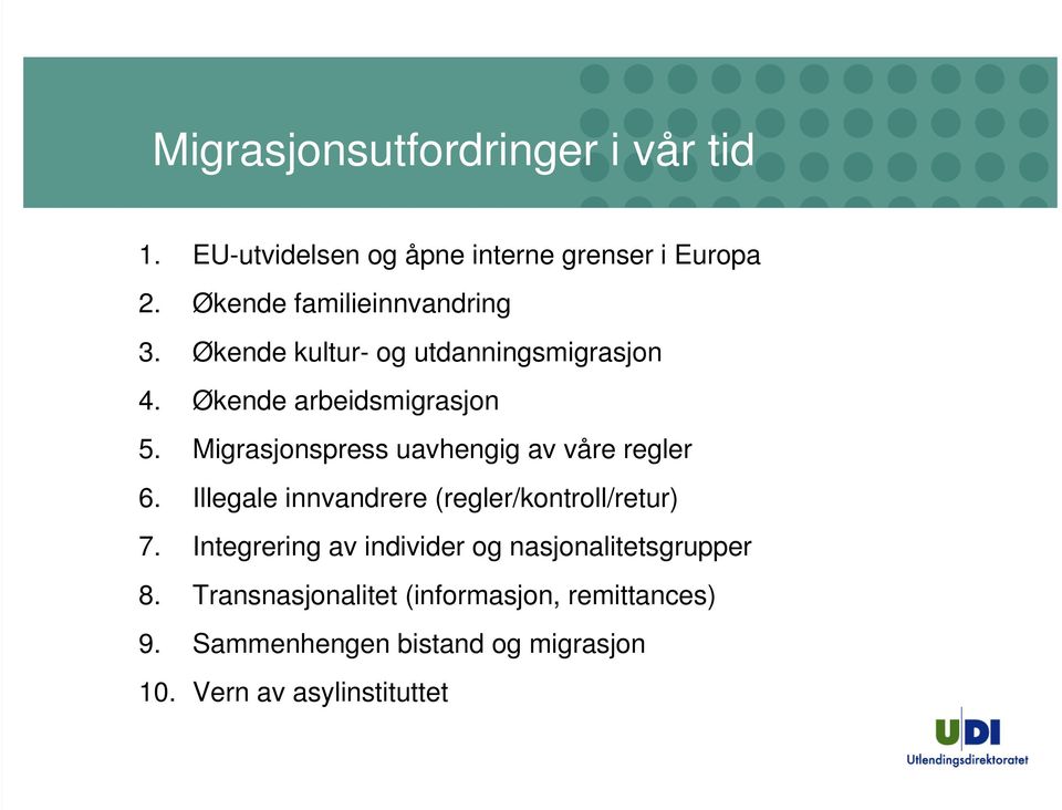 Migrasjonspress uavhengig av våre regler 6. Illegale innvandrere (regler/kontroll/retur) 7.