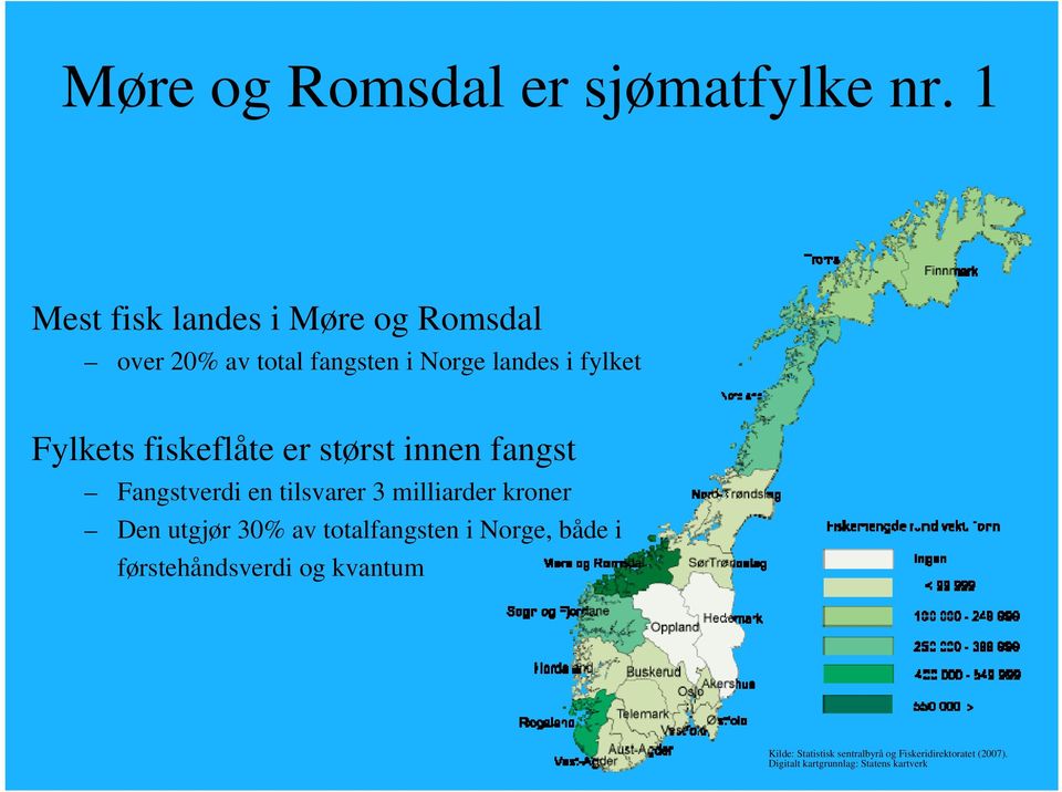 fiskeflåte er størst innen fangst Fangstverdi en tilsvarer 3 milliarder kroner Den utgjør 30% av