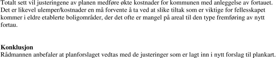 kommer i eldre etablerte boligområder, der det ofte er mangel på areal til den type fremføring av nytt fortau.