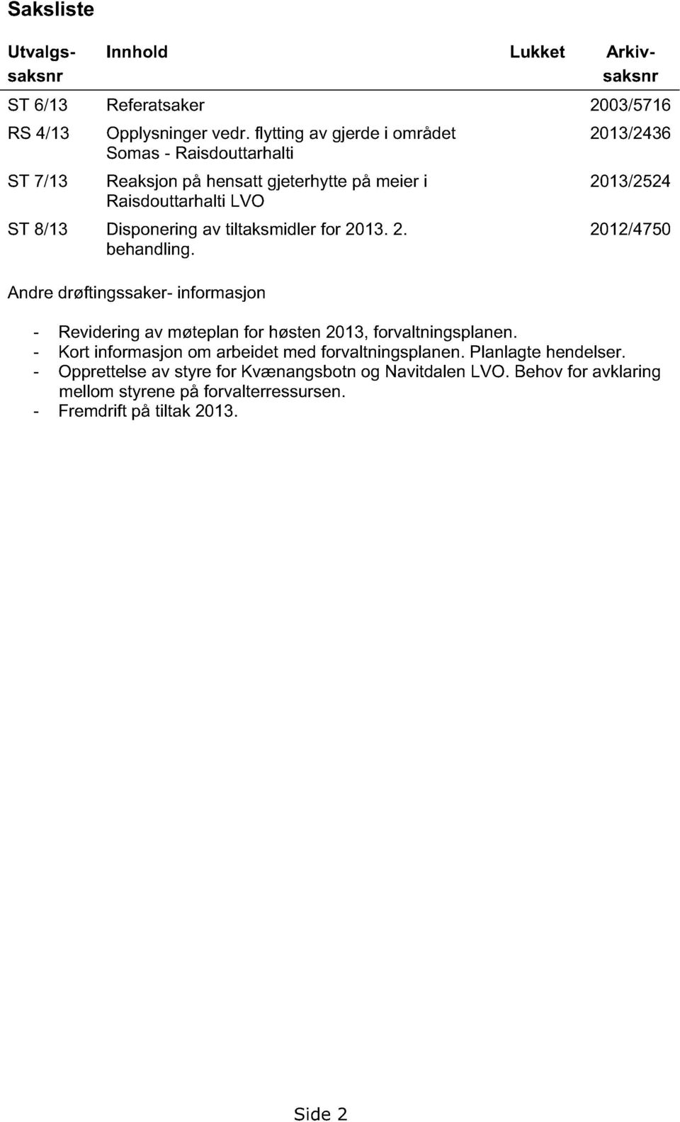 2. behandling. Andre drøftingssaker- informasjon 2013/2436 2013/2524 2012/4750 - Revidering av møteplan for høsten 2013, forvaltningsplanen.