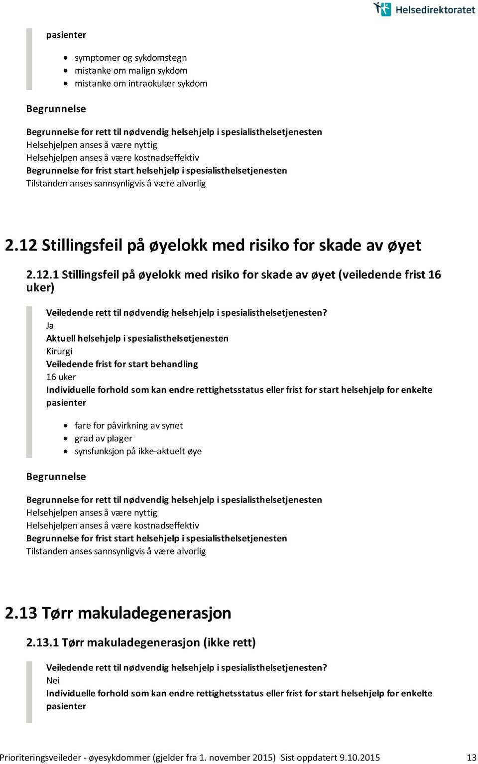 Veiledende frist for start behandling 16 uker fare for påvirkning av synet grad av plager synsfunksjon på ikke-aktuelt øye Tilstanden anses sannsynligvis å