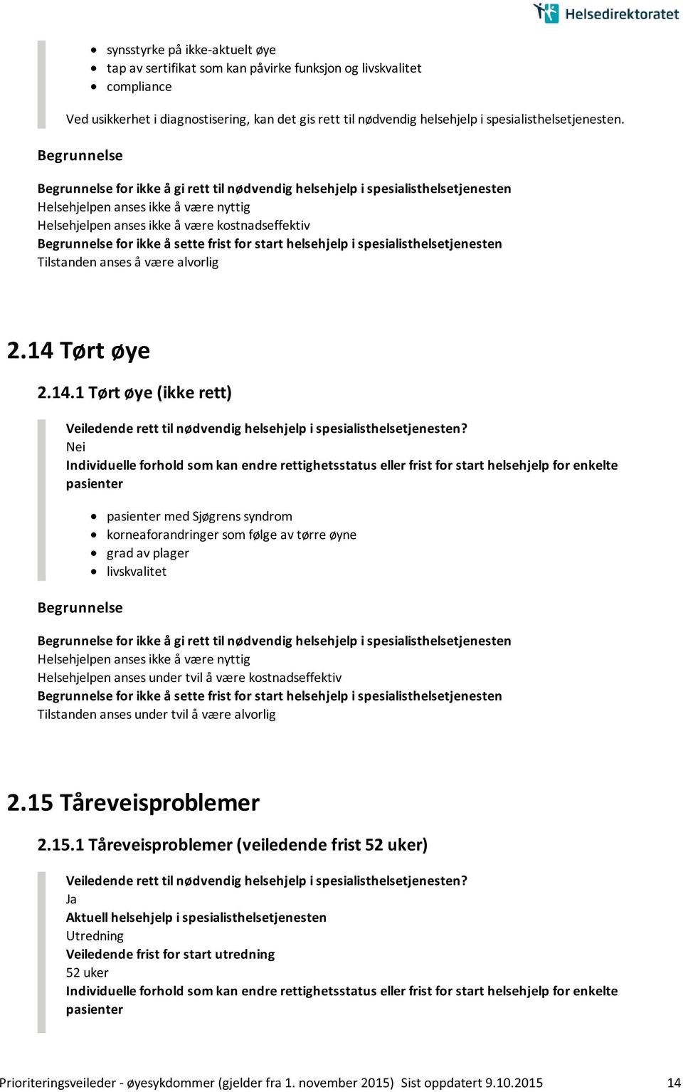 for ikke å gi rett til nødvendig helsehjelp i spesialisthelsetjenesten Helsehjelpen anses ikke å være nyttig Helsehjelpen anses ikke å være kostnadseffektiv for ikke å sette frist for start