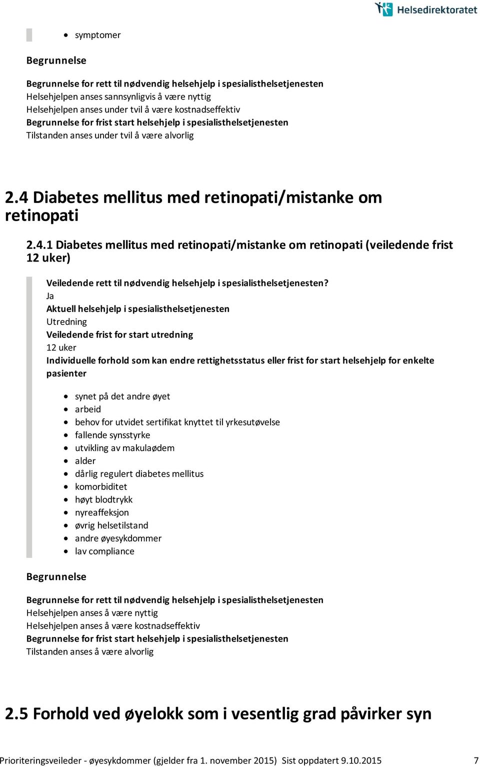 arbeid behov for utvidet sertifikat knyttet til yrkesutøvelse fallende synsstyrke utvikling av makulaødem alder dårlig regulert diabetes mellitus komorbiditet høyt blodtrykk nyreaffeksjon øvrig