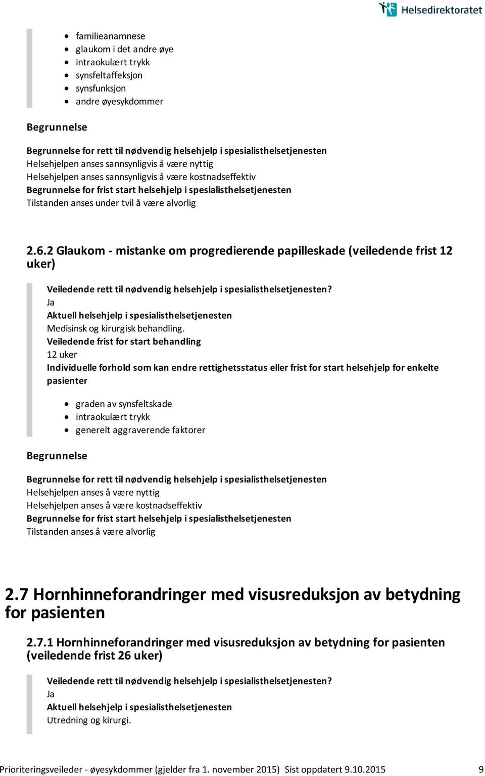 Veiledende frist for start behandling 12 uker graden av synsfeltskade intraokulært trykk generelt aggraverende faktorer Tilstanden anses å være alvorlig 2.