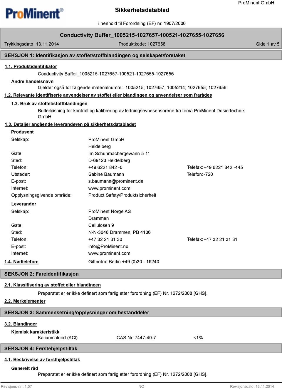 3. Detaljer angående leverandøren på sikkerhetsdatabladet Produsent Selskap: Gate: Sted: Heidelberg Im Schuhmachergewann 5-11 D-69123 Heidelberg Telefon: +49 6221 842-0 Telefax:+49 6221 842-445