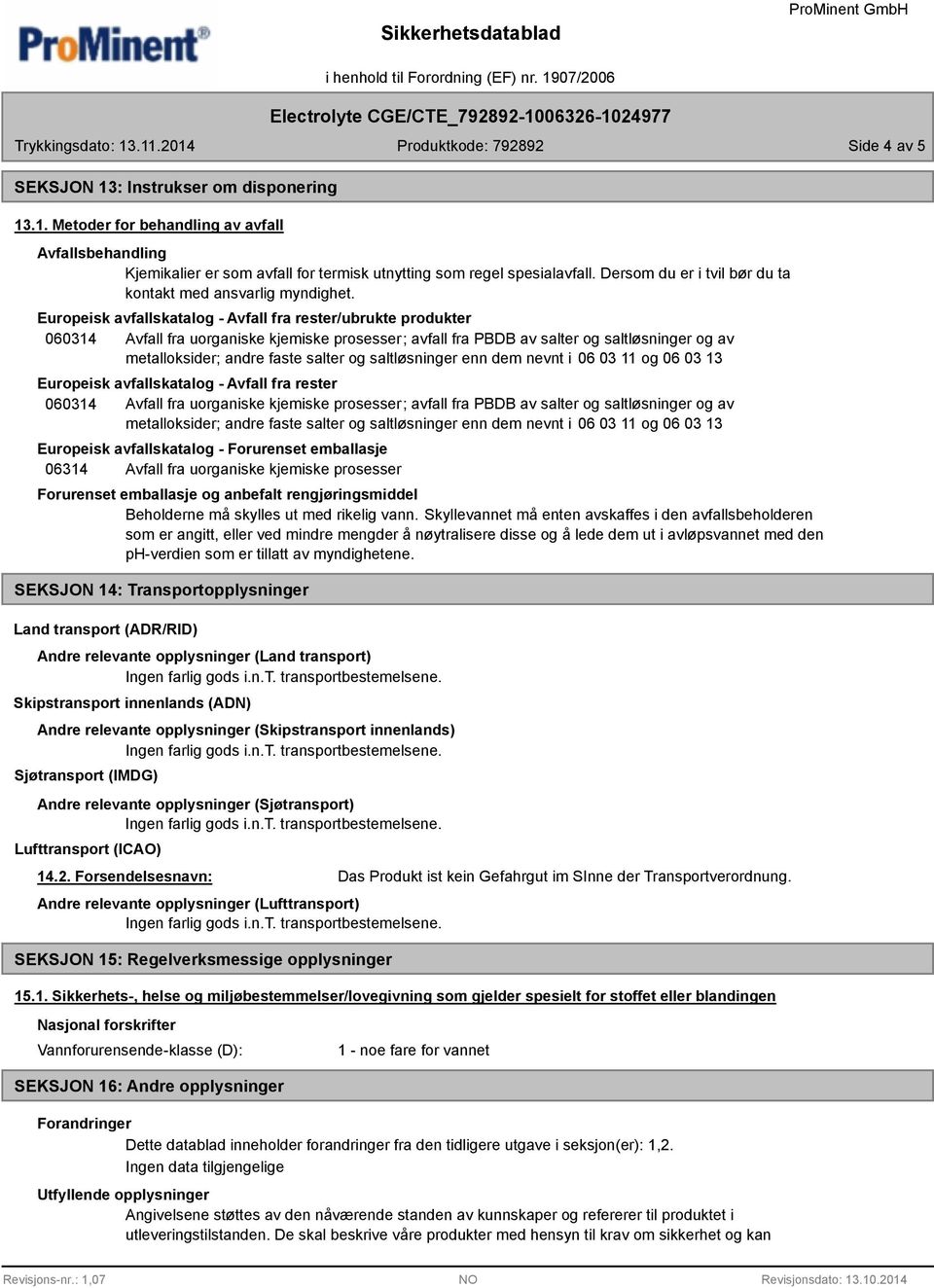 Europeisk avfallskatalog - Avfall fra rester/ubrukte produkter 060314 Avfall fra uorganiske kjemiske prosesser; avfall fra PBDB av salter og saltløsninger og av metalloksider; andre faste salter og