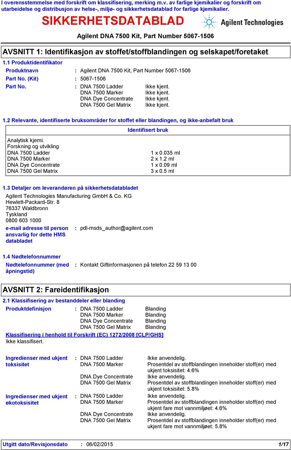 KG Hewlett-Packard-Str. 8 76337 Waldbronn Tyskland 0800 603 1000 e-mail adresse til person pdl-msds_author@agilent.com ansvarlig for dette HMS databladet 1.