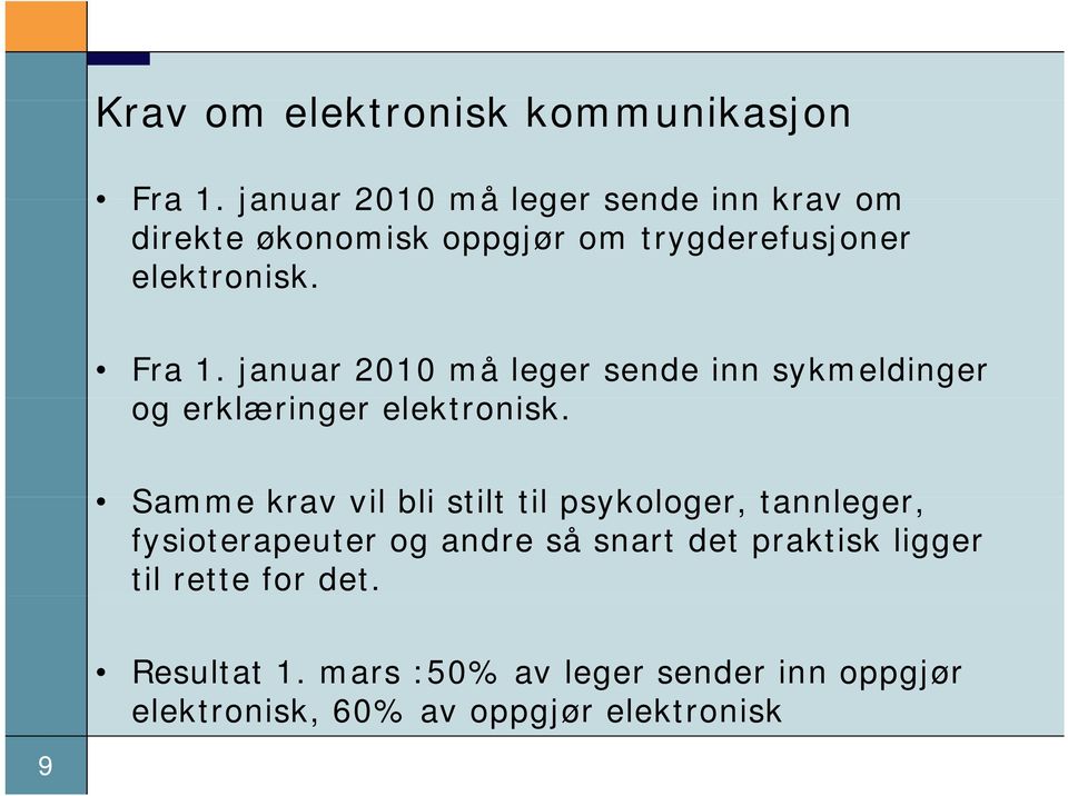 januar 2010 må leger sende inn sykmeldinger og erklæringer elektronisk.