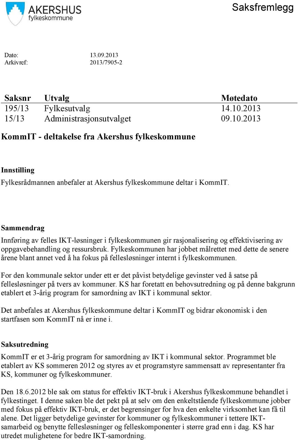 Sammendrag Innføring av felles IKT-løsninger i fylkeskommunen gir rasjonalisering og effektivisering av oppgavebehandling og ressursbruk.