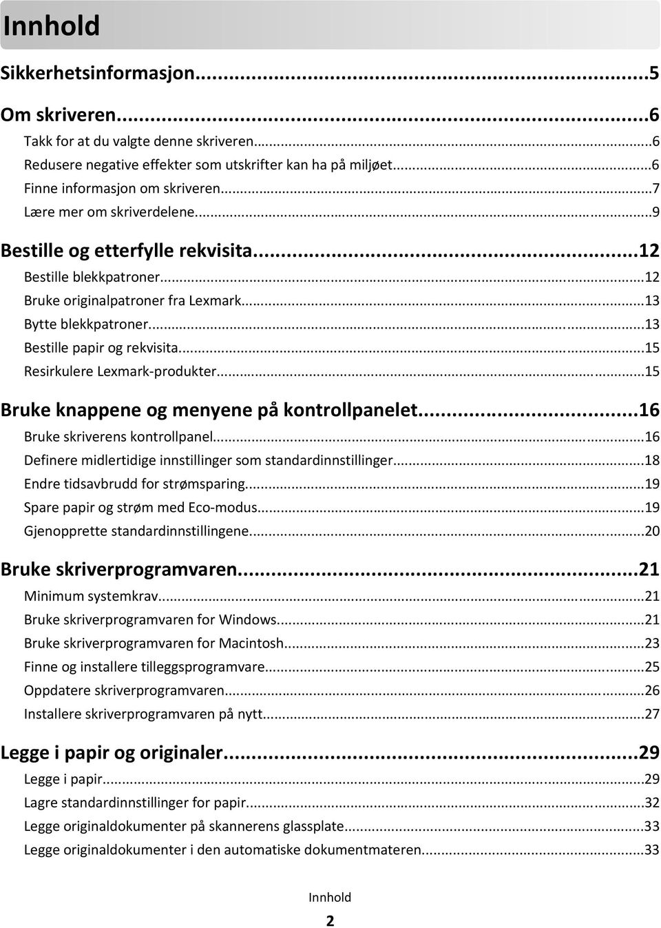 ..15 Resirkulere Lexmark-produkter...15 Bruke knappene og menyene på kontrollpanelet...16 Bruke skriverens kontrollpanel...16 Definere midlertidige innstillinger som standardinnstillinger.