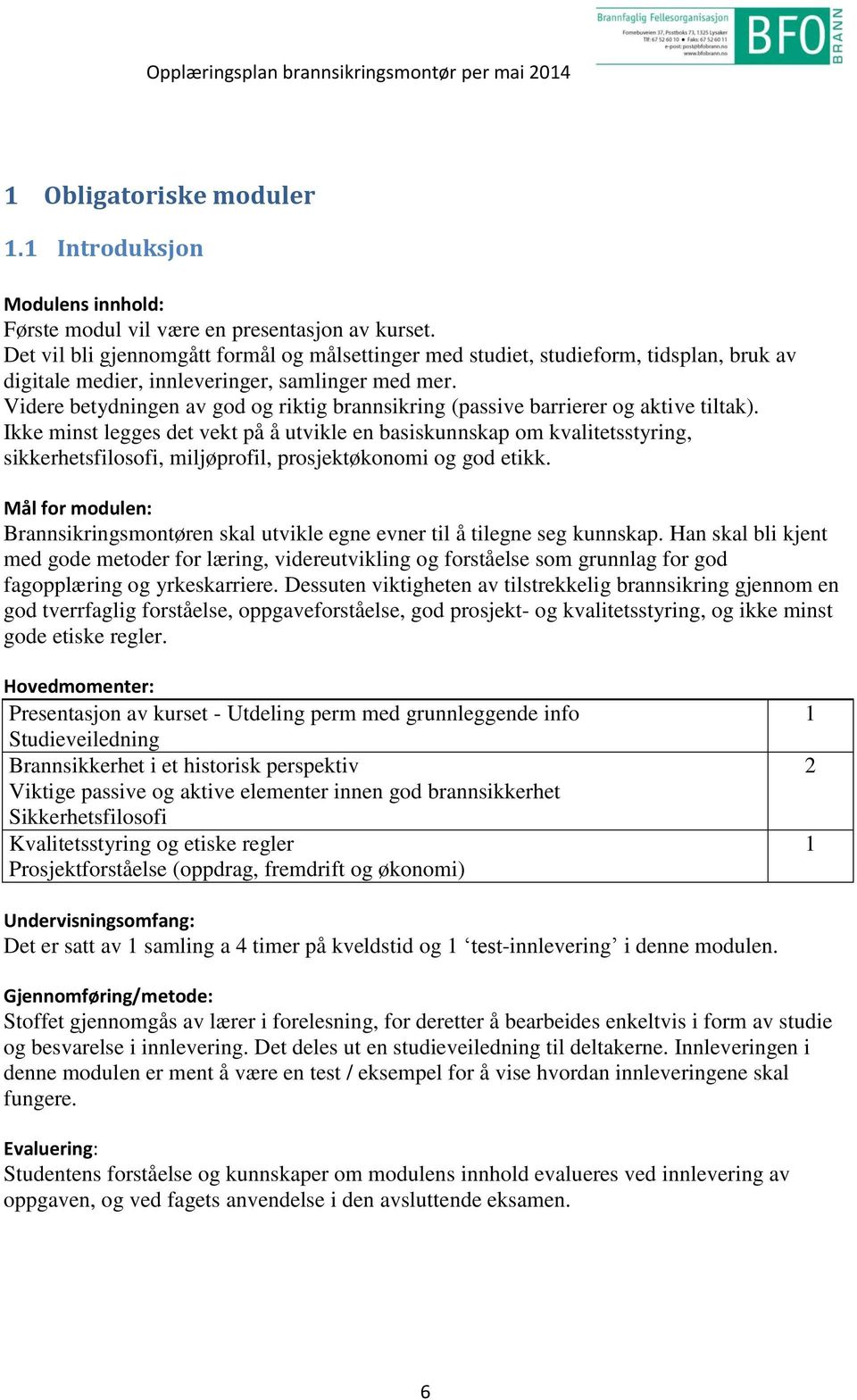 Videre betydningen av god og riktig brannsikring (passive barrierer og aktive tiltak).