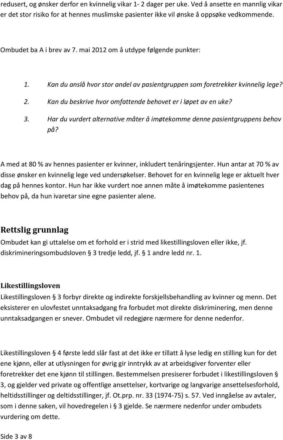 3. Har du vurdert alternative måter å imøtekomme denne pasientgruppens behov på? A med at 80 % av hennes pasienter er kvinner, inkludert tenåringsjenter.