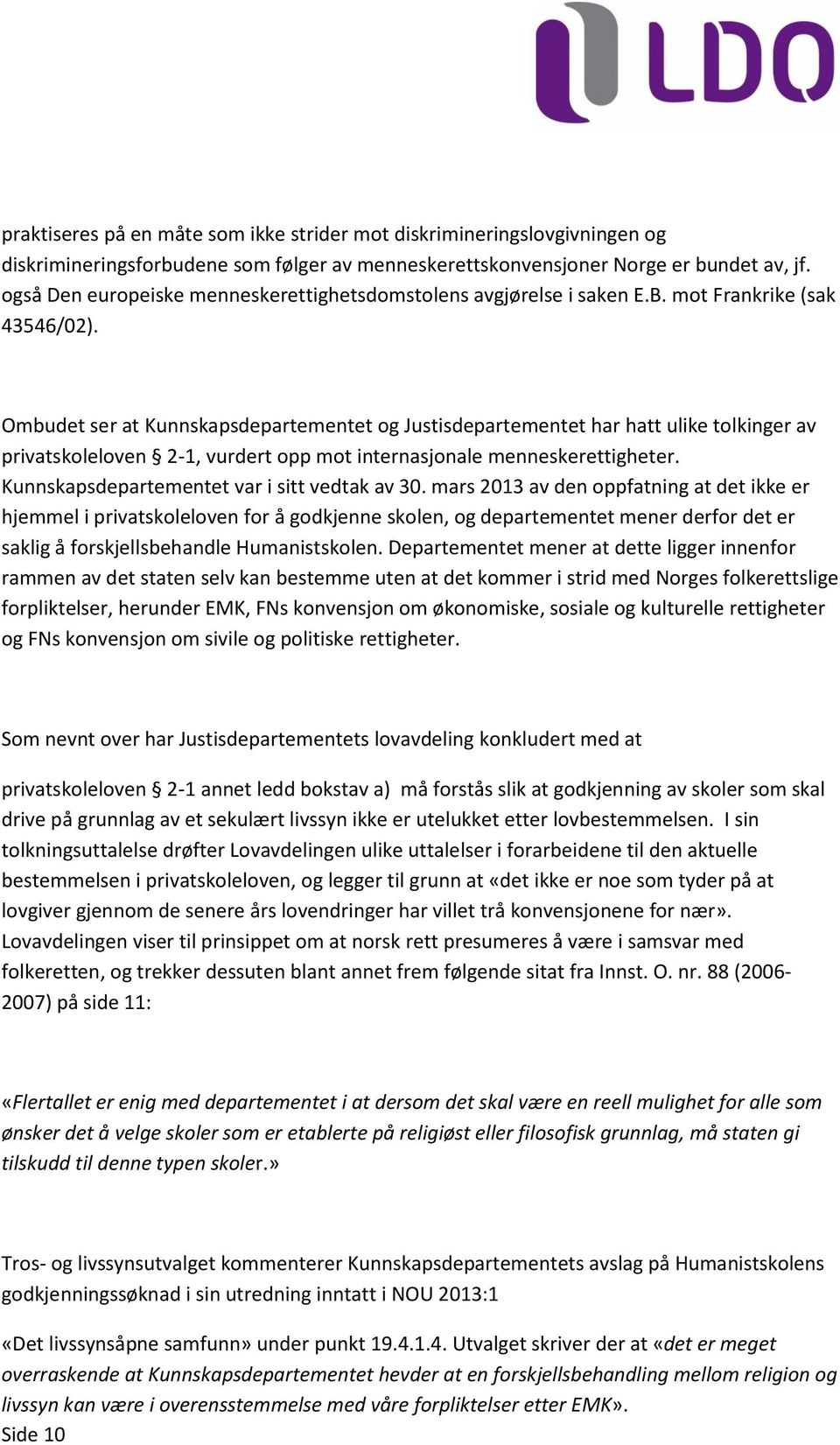 Ombudet ser at Kunnskapsdepartementet og Justisdepartementet har hatt ulike tolkinger av privatskoleloven 2-1, vurdert opp mot internasjonale menneskerettigheter.