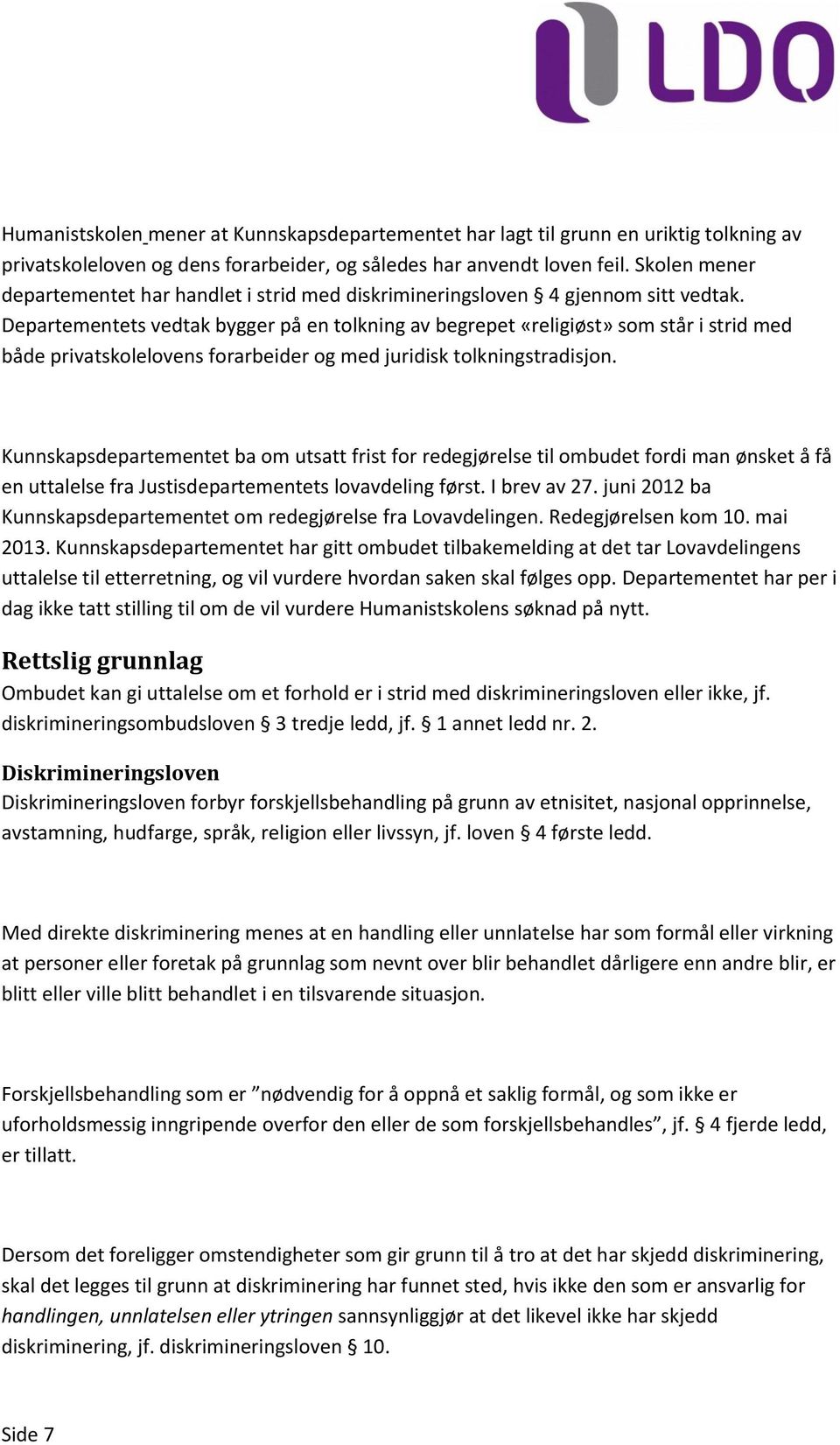 Departementets vedtak bygger på en tolkning av begrepet «religiøst» som står i strid med både privatskolelovens forarbeider og med juridisk tolkningstradisjon.