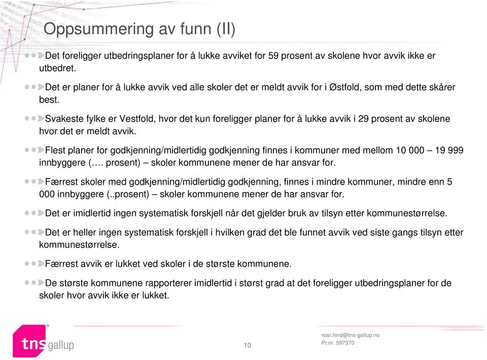 Svakeste fylke er Vestfold, hvor det kun foreligger planer for å lukke avvik i 29 prosent av skolene hvor det er meldt avvik.