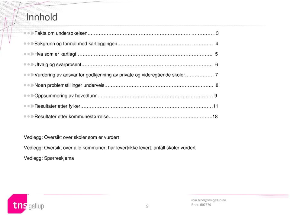 6 Vurdering av ansvar for godkjenning av private og videregående skoler 7 Noen problemstillinger underveis.