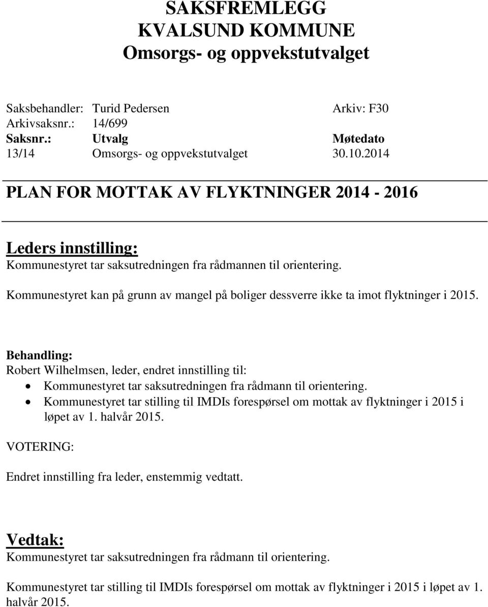 Kommunestyret kan på grunn av mangel på boliger dessverre ikke ta imot flyktninger i 2015.