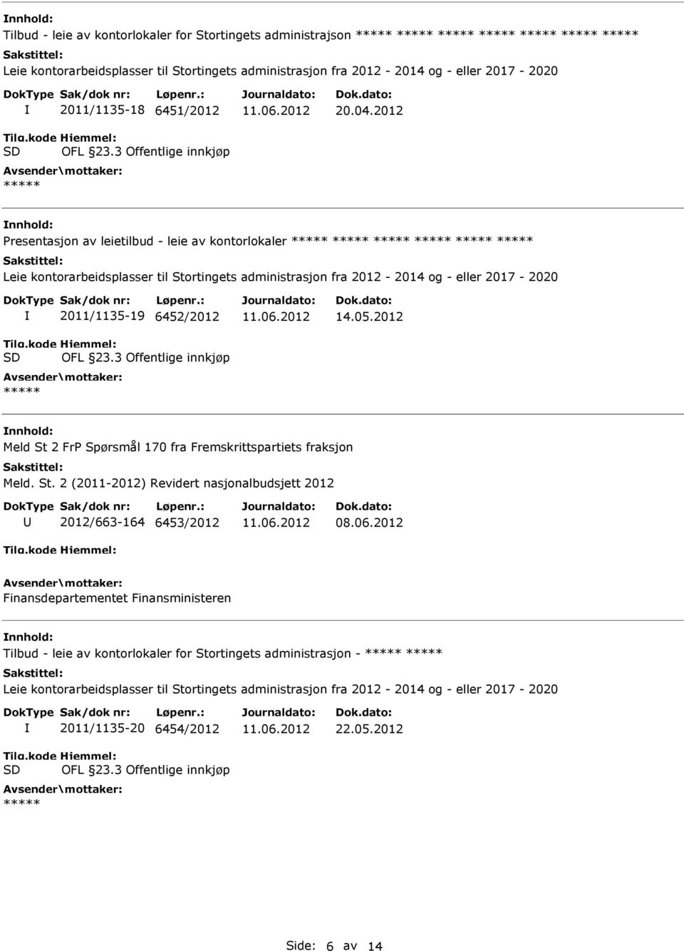 2012 Presentasjon av leietilbud - leie av kontorlokaler ***** ***** ***** ***** ***** ***** Leie kontorarbeidsplasser til Stortingets administrasjon fra 2012-2014 og - eller 2017-2020 2011/1135-19