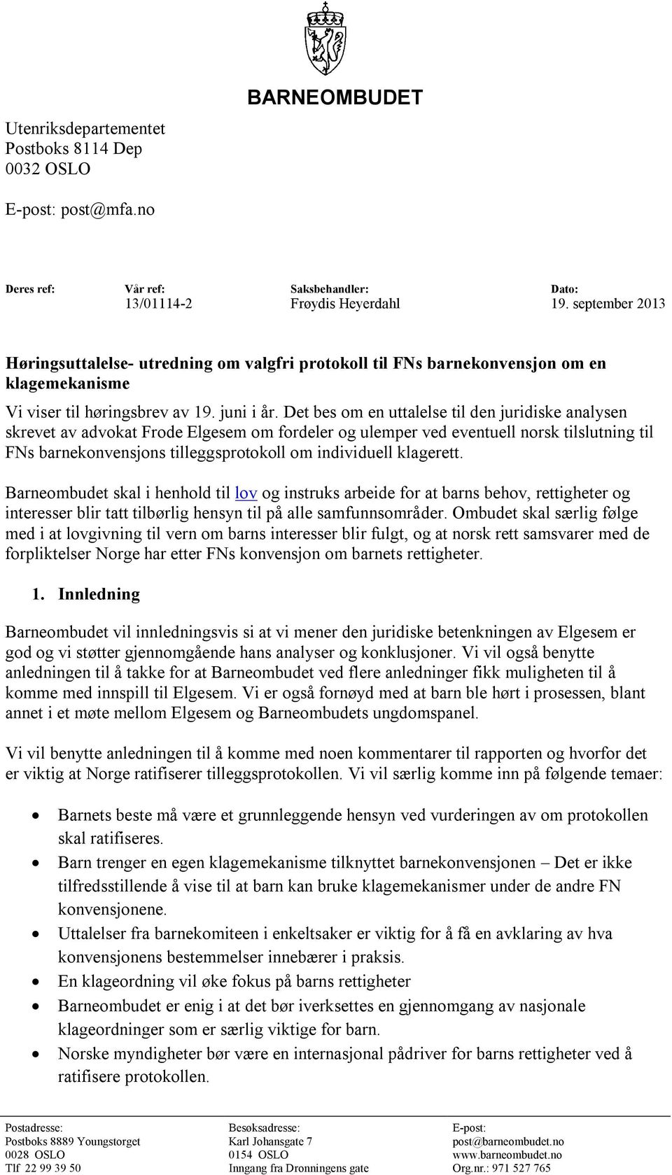 Det bes om en uttalelse til den juridiske analysen skrevet av advokat Frode Elgesem om fordeler og ulemper ved eventuell norsk tilslutning til FNs barnekonvensjons tilleggsprotokoll om individuell