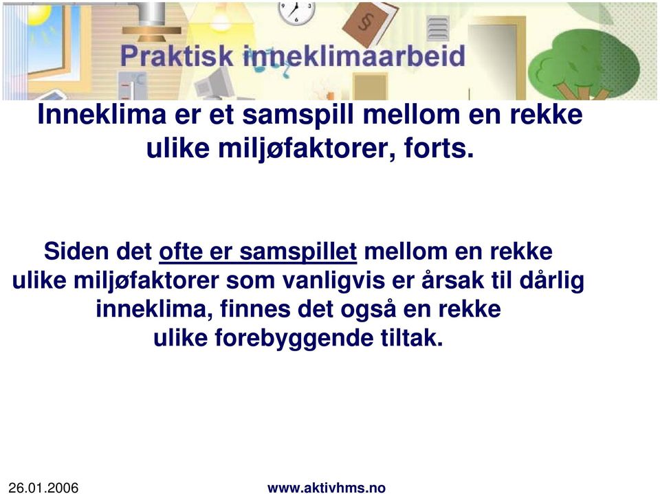 Siden det ofte er samspillet mellom en rekke ulike