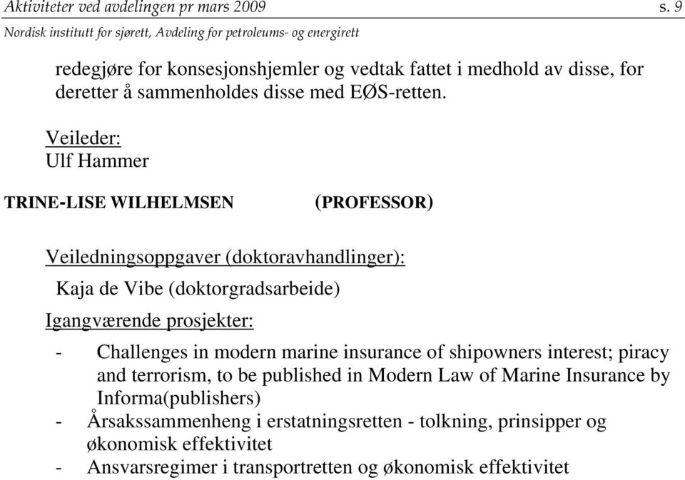 Veileder: Ulf Hammer TRINE-LISE WILHELMSEN (PROFESSOR) Veiledningsoppgaver (doktoravhandlinger): Kaja de Vibe (doktorgradsarbeide) Igangværende prosjekter: