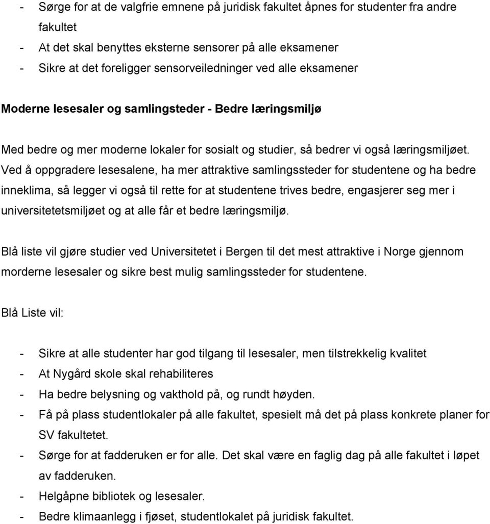 Ved å oppgradere lesesalene, ha mer attraktive samlingssteder for studentene og ha bedre inneklima, så legger vi også til rette for at studentene trives bedre, engasjerer seg mer i