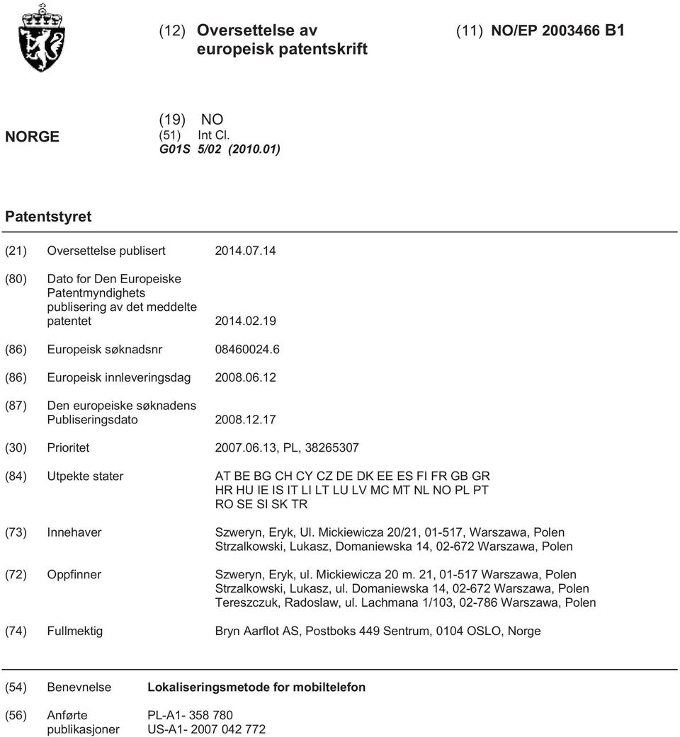 12 (87) Den europeiske søknadens Publiseringsdato 2008.12.17 (30) Prioritet 2007.06.