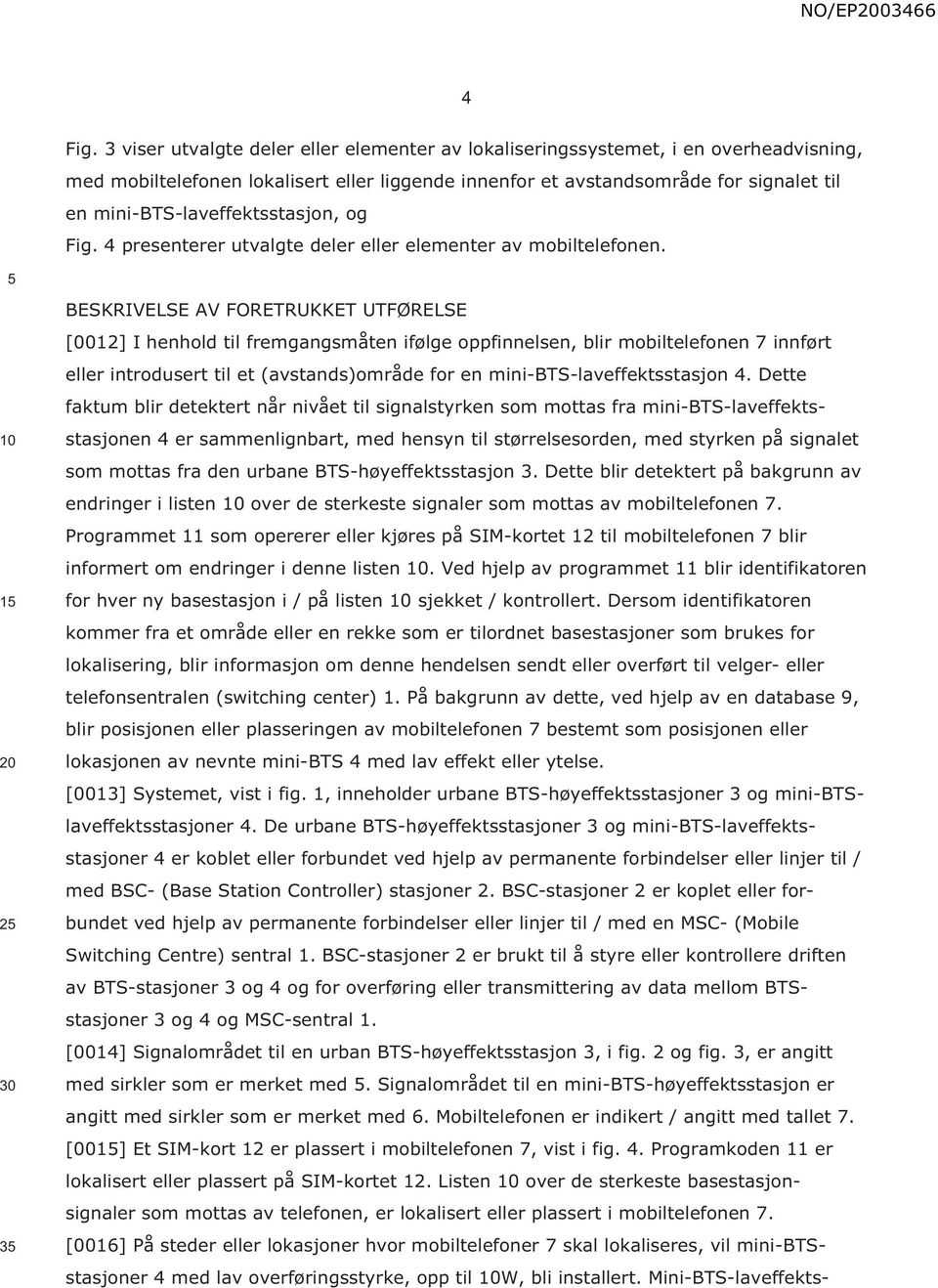 mini-bts-laveffektsstasjon, og Fig. 4 presenterer utvalgte deler eller elementer av mobiltelefonen.