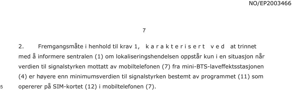 signalstyrken mottatt av mobiltelefonen (7) fra mini-bts-laveffektsstasjonen (4) er høyere enn