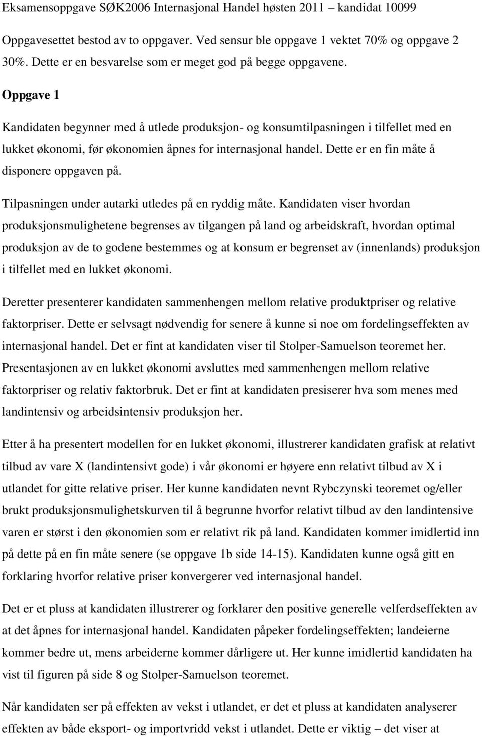 Oppgave 1 Kandidaten begynner med å utlede produksjon- og konsumtilpasningen i tilfellet med en lukket økonomi, før økonomien åpnes for internasjonal handel.