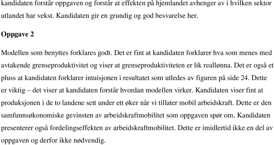 Det er også et pluss at kandidaten forklarer intuisjonen i resultatet som utledes av figuren på side 24. Dette er viktig det viser at kandidaten forstår hvordan modellen virker.