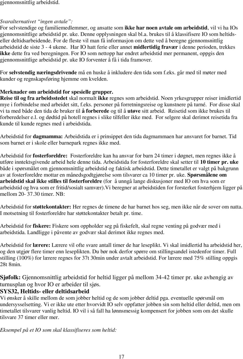 For de fleste vil man få informasjon om dette ved å beregne gjennomsnittlig arbeidstid de siste 3-4 ukene.