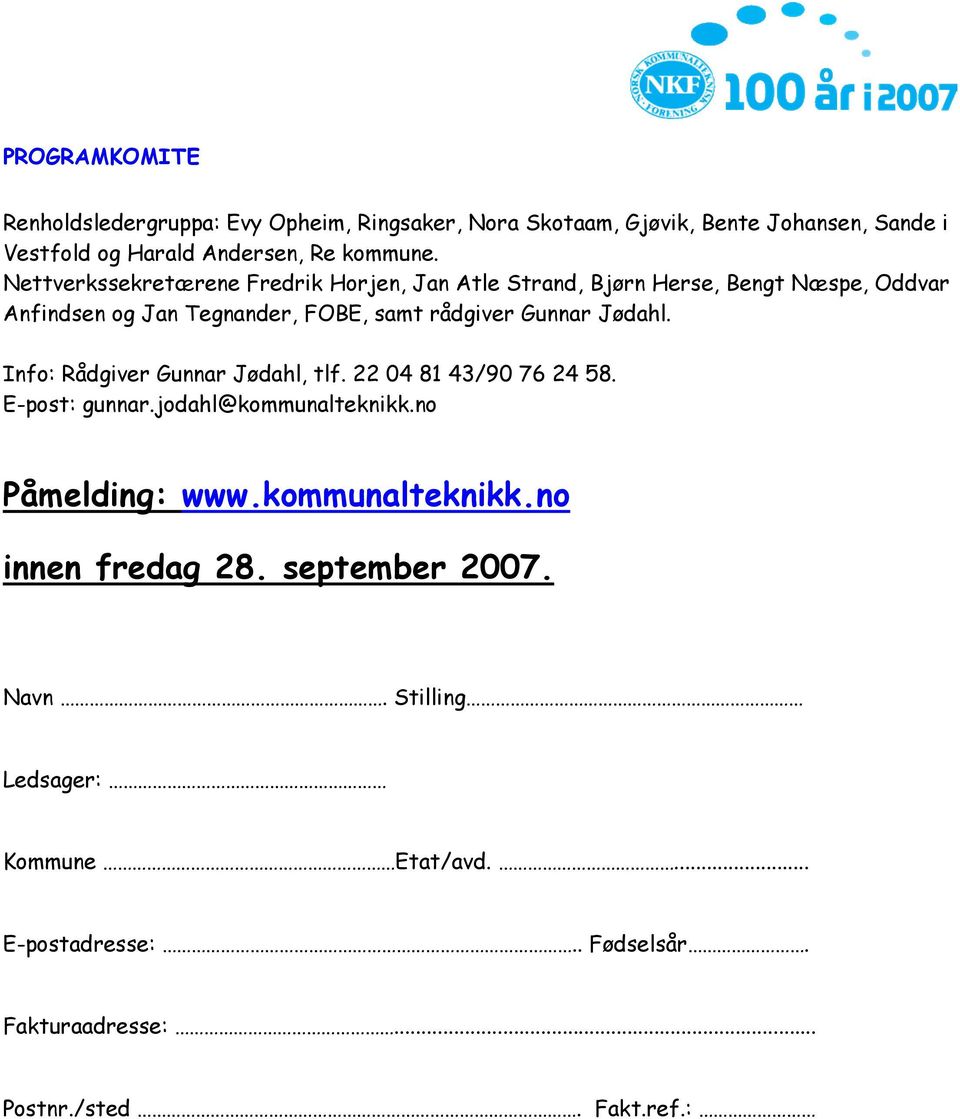 Jødahl. Info: Rådgiver Gunnar Jødahl, tlf. 22 04 81 43/90 76 24 58. E-post: gunnar.jodahl@kommunalteknikk.no Påmelding: www.kommunalteknikk.no innen fredag 28.