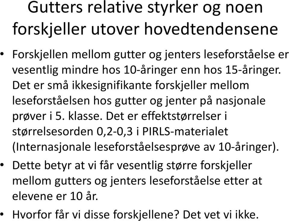 klasse. Det er effektstørrelser i størrelsesorden 0,2-0,3 i PIRLS-materialet (Internasjonale leseforståelsesprøve av 10-åringer).