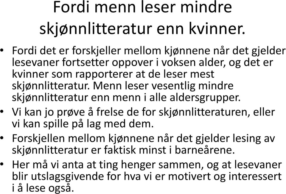 skjønnlitteratur. Menn leser vesentlig mindre skjønnlitteratur enn menn i alle aldersgrupper.