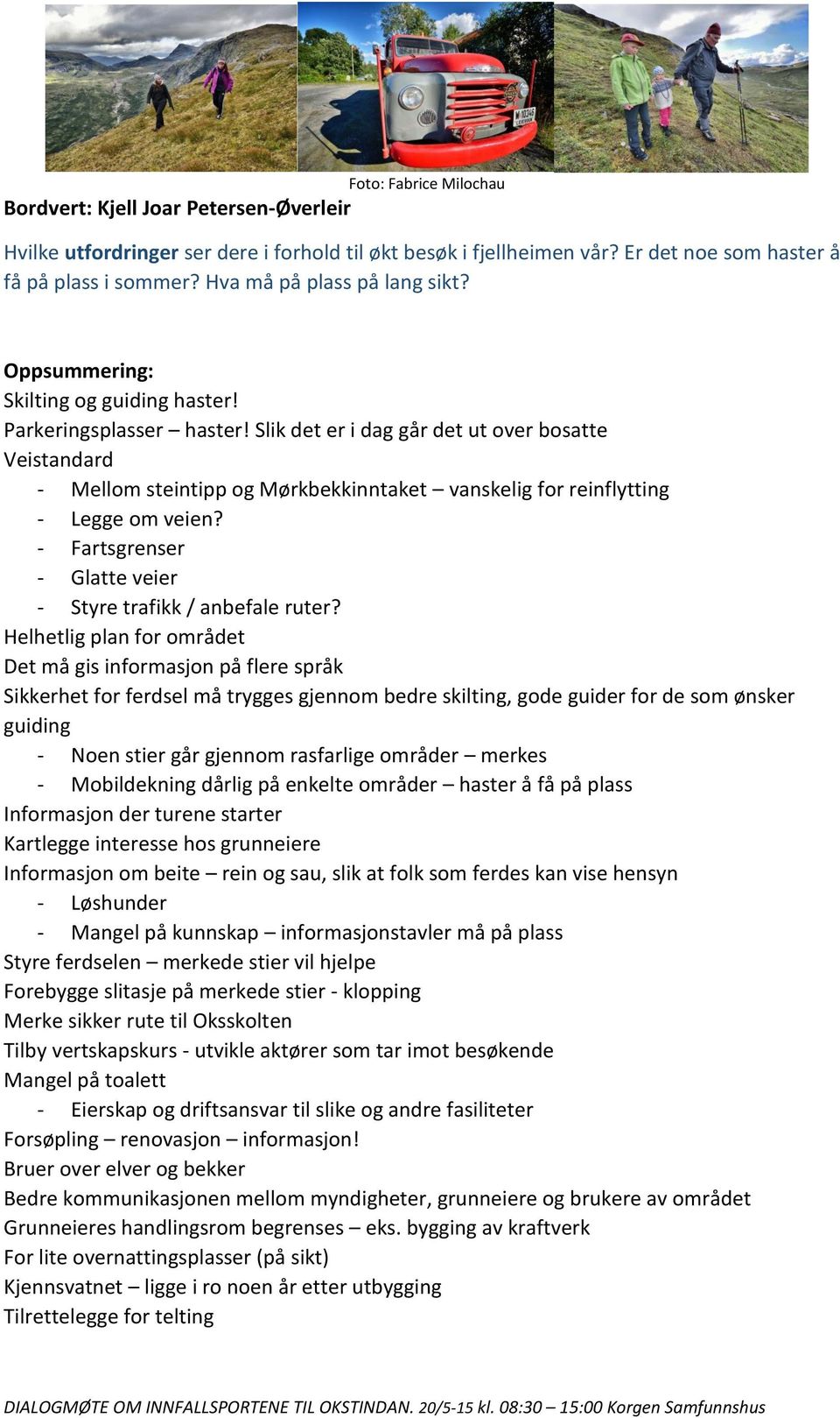 Slik det er i dag går det ut over bosatte Veistandard - Mellom steintipp og Mørkbekkinntaket vanskelig for reinflytting - Legge om veien?