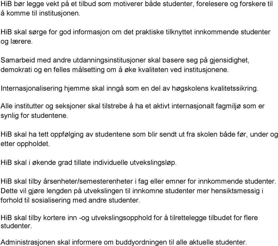 Samarbeid med andre utdanningsinstitusjoner skal basere seg på gjensidighet, demokrati og en felles målsetting om å øke kvaliteten ved institusjonene.