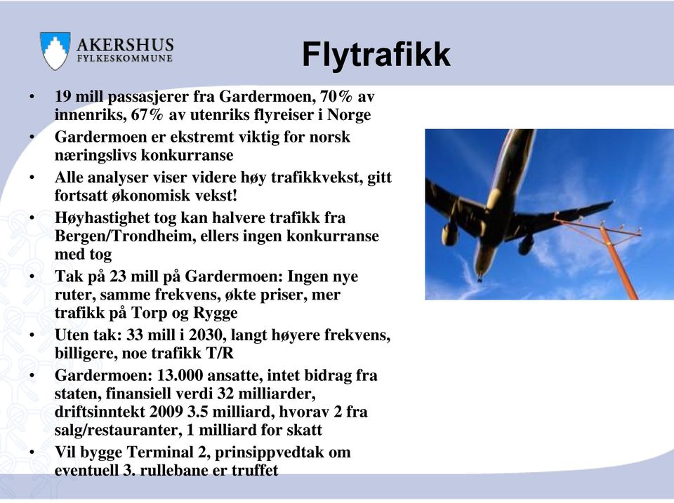 Høyhastighet tog kan halvere trafikk fra Bergen/Trondheim, ellers ingen konkurranse med tog Tak på 23 mill på Gardermoen: Ingen nye ruter, samme frekvens, økte priser, mer trafikk på Torp