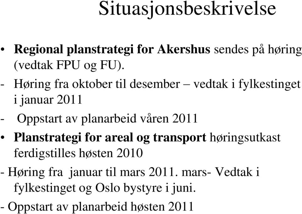 våren 2011 Planstrategi for areal og transport høringsutkast ferdigstilles høsten 2010 - Høring fra