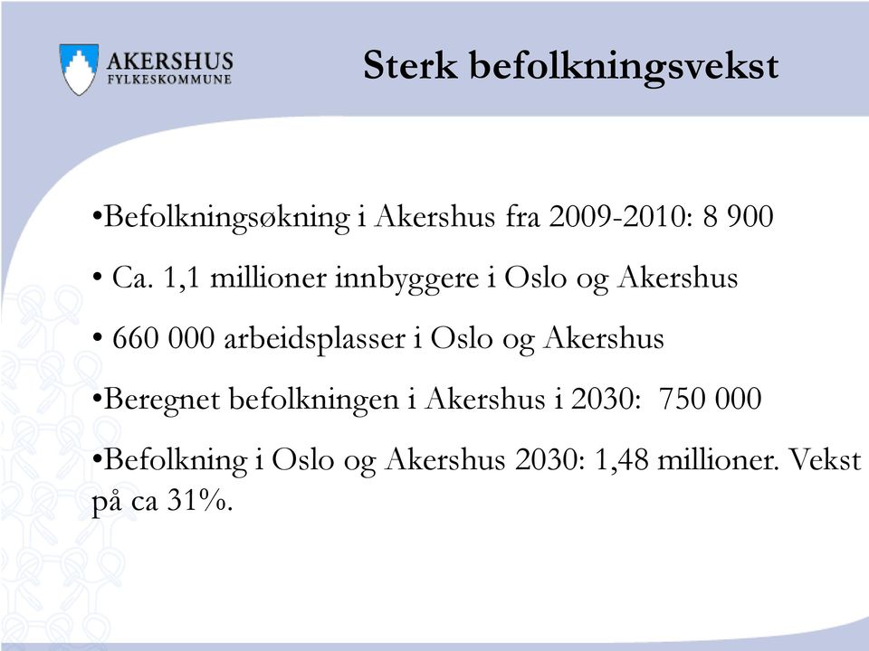 1,1 millioner innbyggere i Oslo og Akershus Antall kommuner: 22 660 000 arbeidsplasser i Oslo og